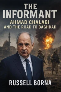 The Informant: Ahmad Chalabi and the Road to Baghdad
