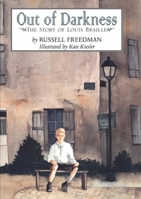 Russell Freedman et Kate Kiesler - Out of Darkness - The Story of Louis Braille.