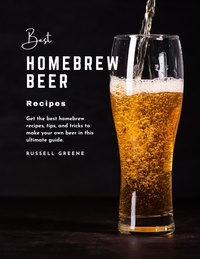Télécharger des ebooks pour ipad 2 gratuitement Best Homebrew Beer Recipes : Get the Best Homebrew Recipes, Tips, and Tricks to Make Your Own Beer in This Ultimate Guide par Russell Greene 9798215478592 en francais ePub