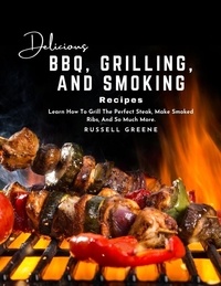 Téléchargement gratuit d'ebooks au format jar Delicious BBQ, Grilling, and Smoking Recipes : Learn How to Grill the Perfect Steak, Make Smoked Ribs, And So Much More. par Russell Greene  (Litterature Francaise)