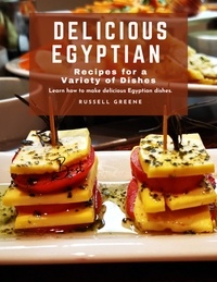 Téléchargez des livres complets Delicious Egyptian Recipes for a Variety of Dishes : Learn How to Make Delicious Egyptian Dishes ePub PDF par Russell Greene en francais