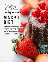 Ebook téléchargement gratuit pdf italiano Healthy, Delicious Recipes for a Macro Diet : The Macro Diet Cookbook is a Practical, Easy-to-use Cookbook for People Who Follow a Macro Diet or Want to Start One 9798215548486 (Litterature Francaise) par Russell Greene