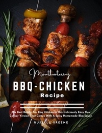 Téléchargement gratuit d'un ebook audio Mouthwatering BBQ Chicken Recipe : The Best Recipe for BBQ Chicken Is This Deliciously Easy Slow Cooker Version That Comes with A Spicy Homemade BBQ Sauce. in French par Russell Greene ePub iBook