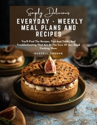 Téléchargement de livres à partir de Google Book Search Simply Delicious Everyday - Weekly Meal Plans and Recipes : You'll Find The Recipes, Tips And Tricks, And Troubleshooting That Are At The Core Of Any Good Cooking Show. 9798215162804 ePub (French Edition)