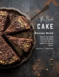 Téléchargement gratuit de notes de livre The Best Cake Recipe Book : Browse Our Wide Variety of Cakes That Are Sure to Make Your Mouth Water. 9798215074756 (Litterature Francaise)