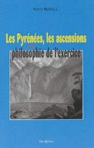 Les Pyrénées, les ascensions et la philosophie de l'exercice, Suivi de Charmes et beautés des Pyrénées, Suivi de L'art de gravir et d'explorer les Pyrénées.