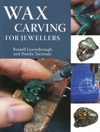 Russell Lownsbrough et Danila Tarcinale - Wax Carving for Jewellers.