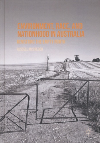 Russell McGregor - Environment, Race and Nationhood in Australia - Revisiting the Empty North.