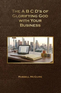 The A,B,C,D's of Glorifying God with Your Business