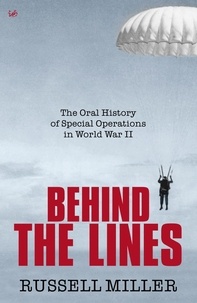 Russell Miller - Behind The Lines - The Oral History of Special Operations in World War II.