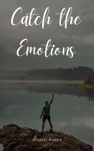 Téléchargement en ligne d'ebooks gratuits Catch the Emotions  9798201235673 (Litterature Francaise) par Russell Morris