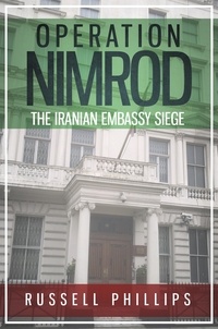  Russell Phillips - Operation Nimrod: The Iranian Embassy Siege.