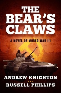  Russell Phillips et  Andrew Knighton - The Bear's Claws: A Novel of World War III.