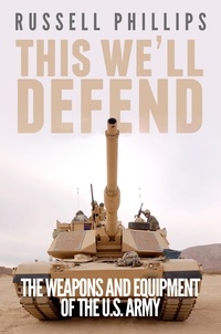  Russell Phillips - This We'll Defend: The Weapons &amp; Equipment of the U.S. Army.
