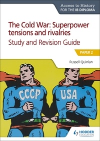 Russell Quinlan - Access to History for the IB Diploma: The Cold War: Superpower tensions and rivalries (20th century) Study and Revision Guide: Paper 2 - Paper 2.