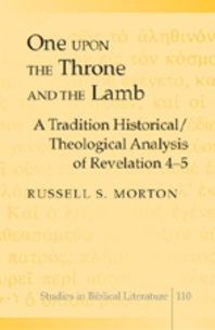 Russell s. Morton - One upon the Throne and the Lamb - A Tradition Historical/Theological Analysis of Revelation 4-5.