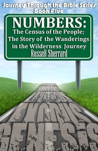  Russell Sherrard - Numbers: The Census of the People; The Story of the Wanderings in the Wilderness Journey - Journey Through the Bible, #5.