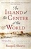 The Island at the Center of the World. The Epic Story of Dutch Manhattan and the Forgotten Colony that Shaped America