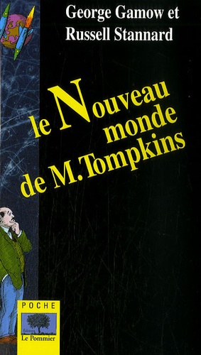 Russell Stannard et George Gamow - Le Nouveau monde de M. Tompkins.