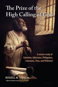 The Prize of the High Calling of God: A Concise Study of Galatians, Ephesians, Philippians, Colossians, Titus, and Philemon