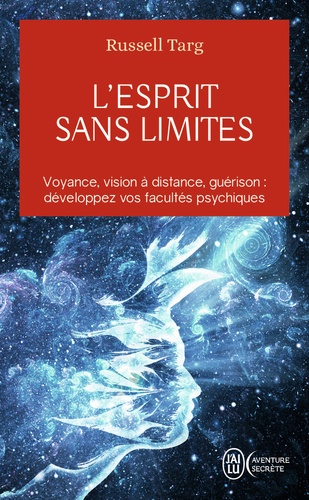 Russell Targ - L'esprit sans limites - La physique des miracles : manuel de vision à distance et de transformation de la conscience.