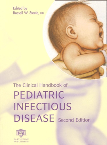 Russell-W Steele et  Collectif - The Clinical Handbook Of Pediatric Infectious Disease. 2nd Edition.