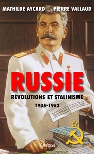 Pierre Vallaud et Mathilde Aycard - Russie - Révolutions et Stalinisme 1905-1953.