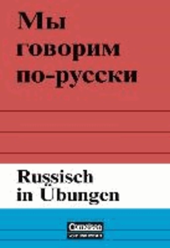 Russisch in Übungen - Aufgaben zu wichtigen Stoffgebieten der Grammatik.
