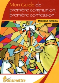 Mon guide de première communion, première confession et des suivantes...
