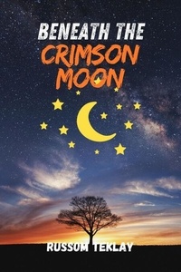 Lire et télécharger des livres Beneath the Crimson Moon FB2 9798227161918 par Russom Teklay