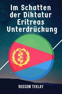 Im Schatten  der Diktatur  Eritreas  Unterdrückung