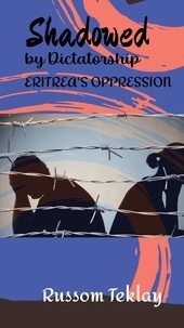  Russom Teklay - Shadowed by Dictatorship Eritrea's Oppression.