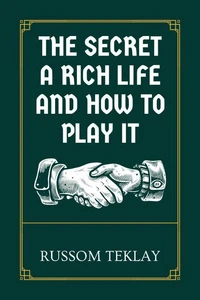The Secret a Rich Life and How to Play It