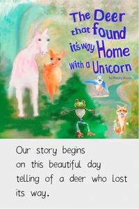 The Deer that found its way Home with a Unicorn by Rusty Biggs Our story begins on this beautiful day telling of a deer who lost its way.