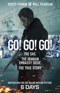 Rusty Firmin et Will Pearson - Go! Go! Go! - The Definitive Inside Story of the Iranian Embassy Siege.