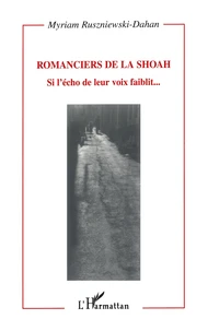 Romanciers De La Shoah. Si L'Echo De Leur Voix Faiblit...