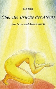 Rut Sigg - Über die Brücke des Atems - Ein Lese- und Arbeitsbuch.