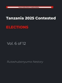 Tanzania 2025 Contested Elections - Vol. 6 of 12