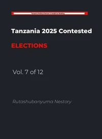 Tanzania 2025 Contested Elections - Vol. 7 of 12