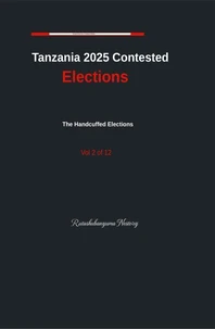 Tanzania 2025 Contested Elections - Volume 2
