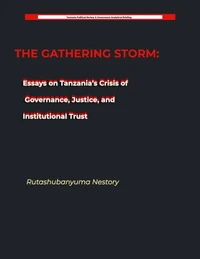 THE GATHERING STORM Essays on Tanzania’s Crisis of Governance, Justice, and Institutional Trust