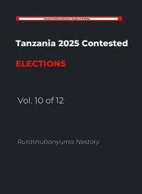 THE HANDCUFFED ELECTION: Tanzania's 2025 General Election: A Study in Institutional Constraint and Democratic Contestation