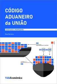 Código Aduaneiro da União - Anotado e Remissivo
