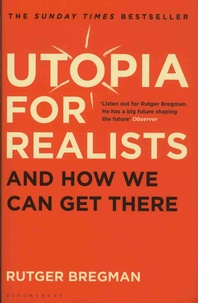 Rutger Bregman - Utopia for Realists - And How We Can Get There.