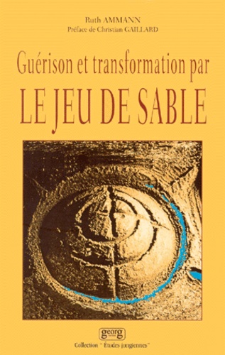 GUERISON ET TRANSFORMATION PAR LE JEU DE SABLE.... de Ruth Ammann - Livre -  Decitre