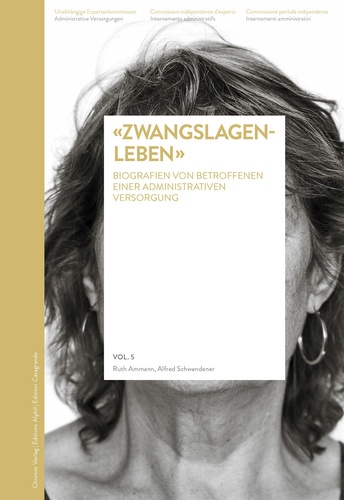 Ruth Ammann et Alfred Schwendener - "Zwangslagenleben" - Biografien von ehemals administrativ versorgten Personen.