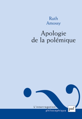 Ruth Amossy - Apologie de la polémique.