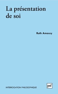 Ruth Amossy - La présentation de soi - Ethos et identité verbale.