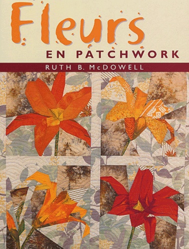 Ruth-B McDowell - Fleurs en patchwork.