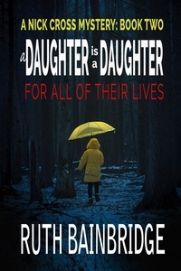  Ruth Bainbridge - A Daughter is a Daughter for All of Their Lives - The Nick Cross Mysteries.